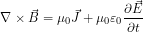 \[\nabla \times \vec{B}=\mu_0 \vec{J}+\mu_0 \varepsilon_0 \frac{\partial \vec{E}}{\partial t}\]