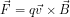 \[\vec{F}=q \vec{v} \times \vec{B}\]