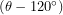 ( \theta - 120^\circ )