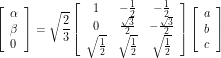 \[\left[\begin{array}{l}\alpha \\ \beta \\ 0\end{array}\right]=\sqrt{\frac{2}{3}}\left[\begin{array}{ccc}1 & -\frac{1}{2} & -\frac{1}{2} \\ 0 & \frac{\sqrt{3}}{2} & -\frac{\sqrt{3}}{2} \\ \sqrt{\frac{1}{2}} & \sqrt{\frac{1}{2}} & \sqrt{\frac{1}{2}}\end{array}\right]\left[\begin{array}{l}a \\ b \\ c\end{array}\right]\]