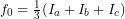 f_0 = \frac{1}{3}(I_a + I_b + I_c)