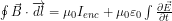 \oint \vec{B} \cdot \overrightarrow{d l}=\mu_0 I_{e n c}+\mu_0 \varepsilon_0 \int \frac{\partial \vec{E}}{\partial t}