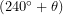 ( 240^\circ + \theta )