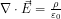 \nabla \cdot \vec{E}=\frac{\rho}{\varepsilon_0}